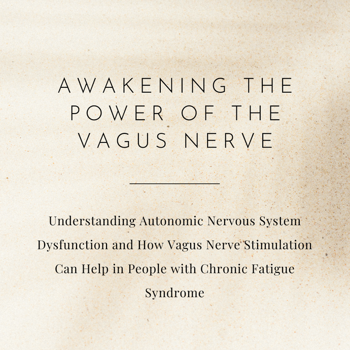 Awakening the Power of the Vagus Nerve: Understanding Autonomic Nervous System Dysfunction and How Vagus Nerve Stimulation Can Help in People with Chronic Fatigue Syndrome
