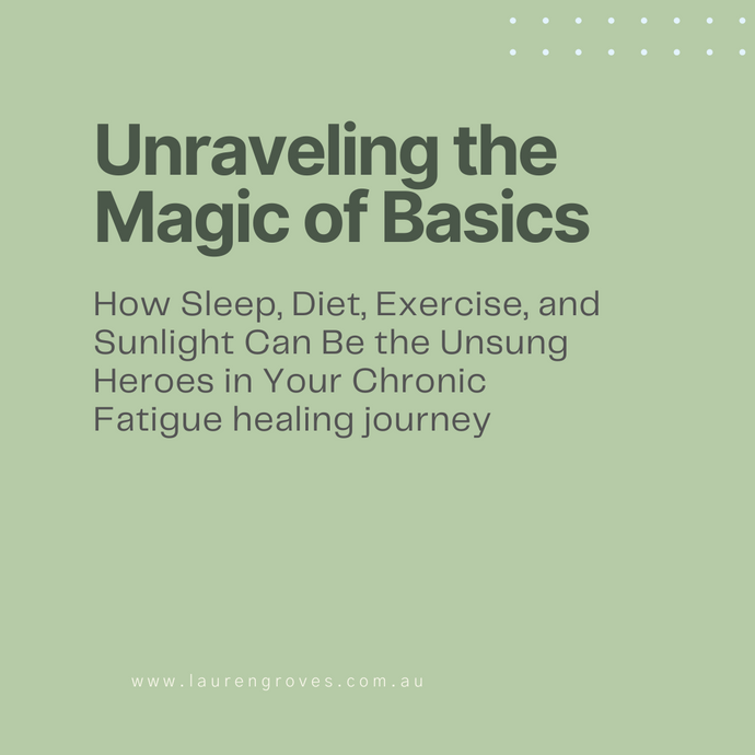 Unraveling the Magic of Basics: How Sleep, Diet, Exercise, and Sunlight Can Be the Unsung Heroes in Your Chronic Fatigue Healing Journey